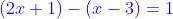 {\color{Blue} (2x+1)-(x-3)=1}